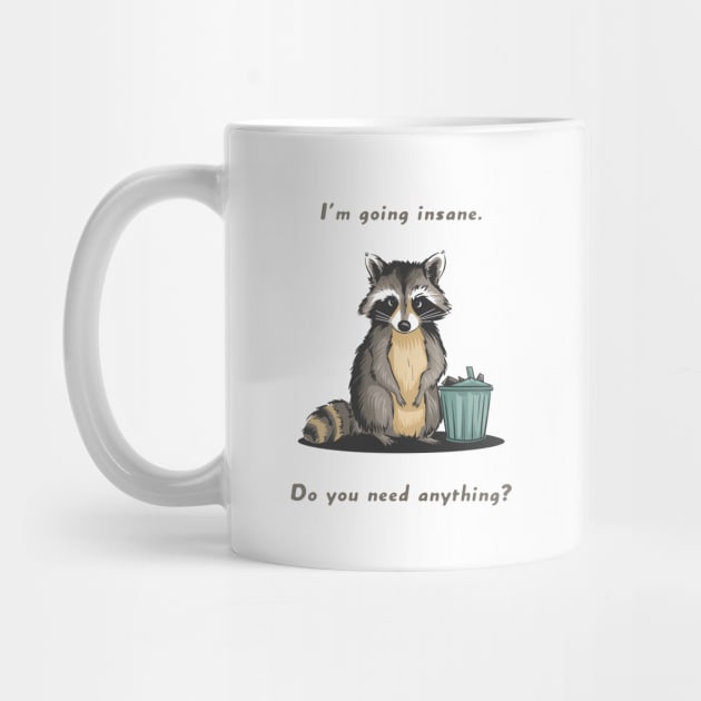 I'm going insane Do you need antyhing Raccoon meme by ThesePrints